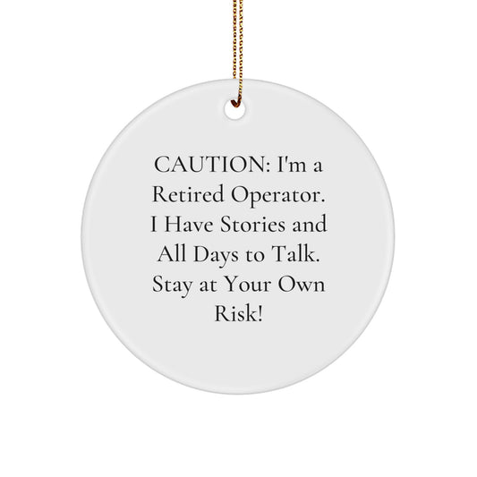 Funny Operator Inspired Circle Ornament, Caution: I'm A Retired Operator, Funny Gift for Friends and Family, Christmas Unique Gifts, Gifts from Men to Operator - Image 1
