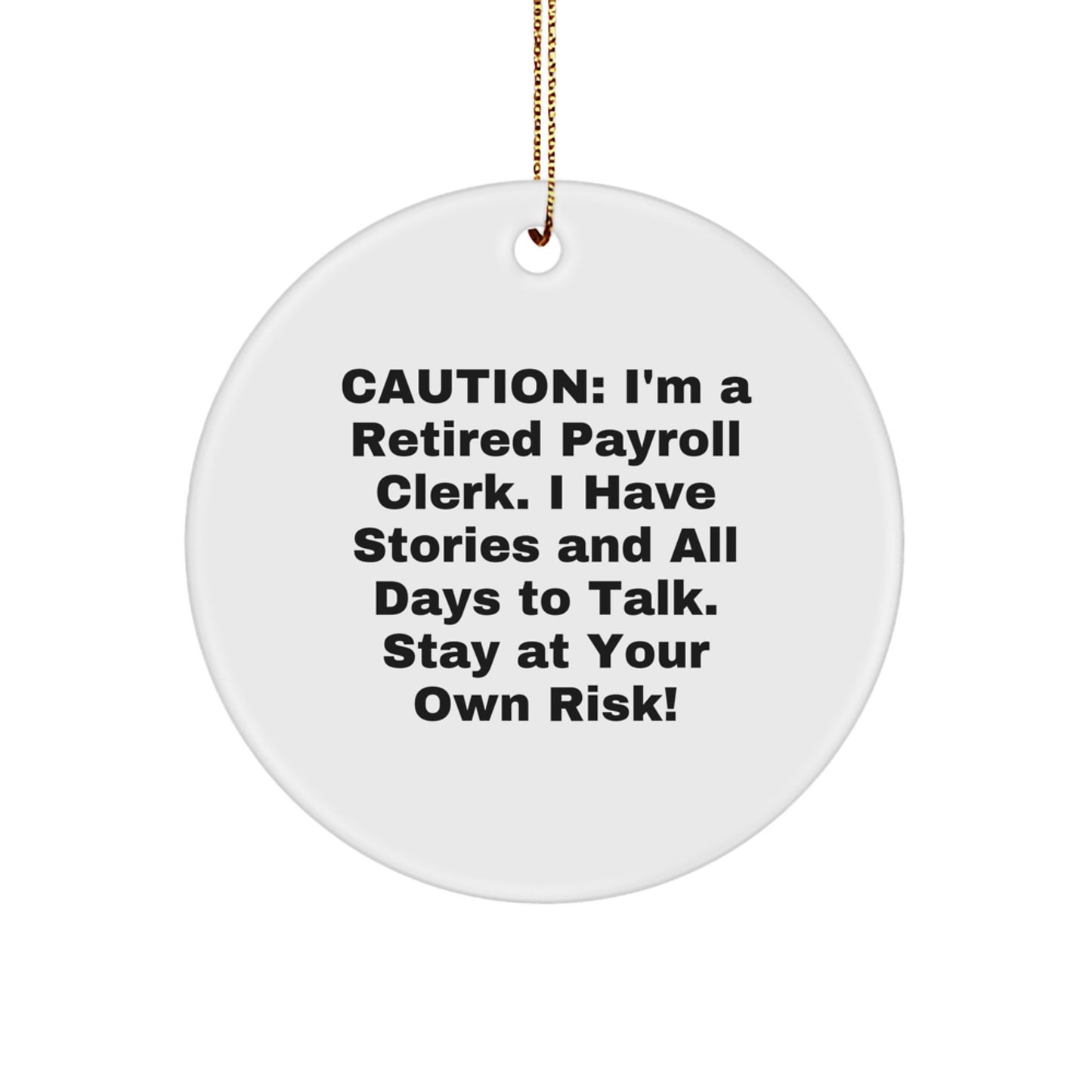 Funny Gifts from Payroll Clerks, Unique Christmas Ornament for a Payroll Clerk Friend, Caution: I'm A Retired Payroll Clerk - Image 1