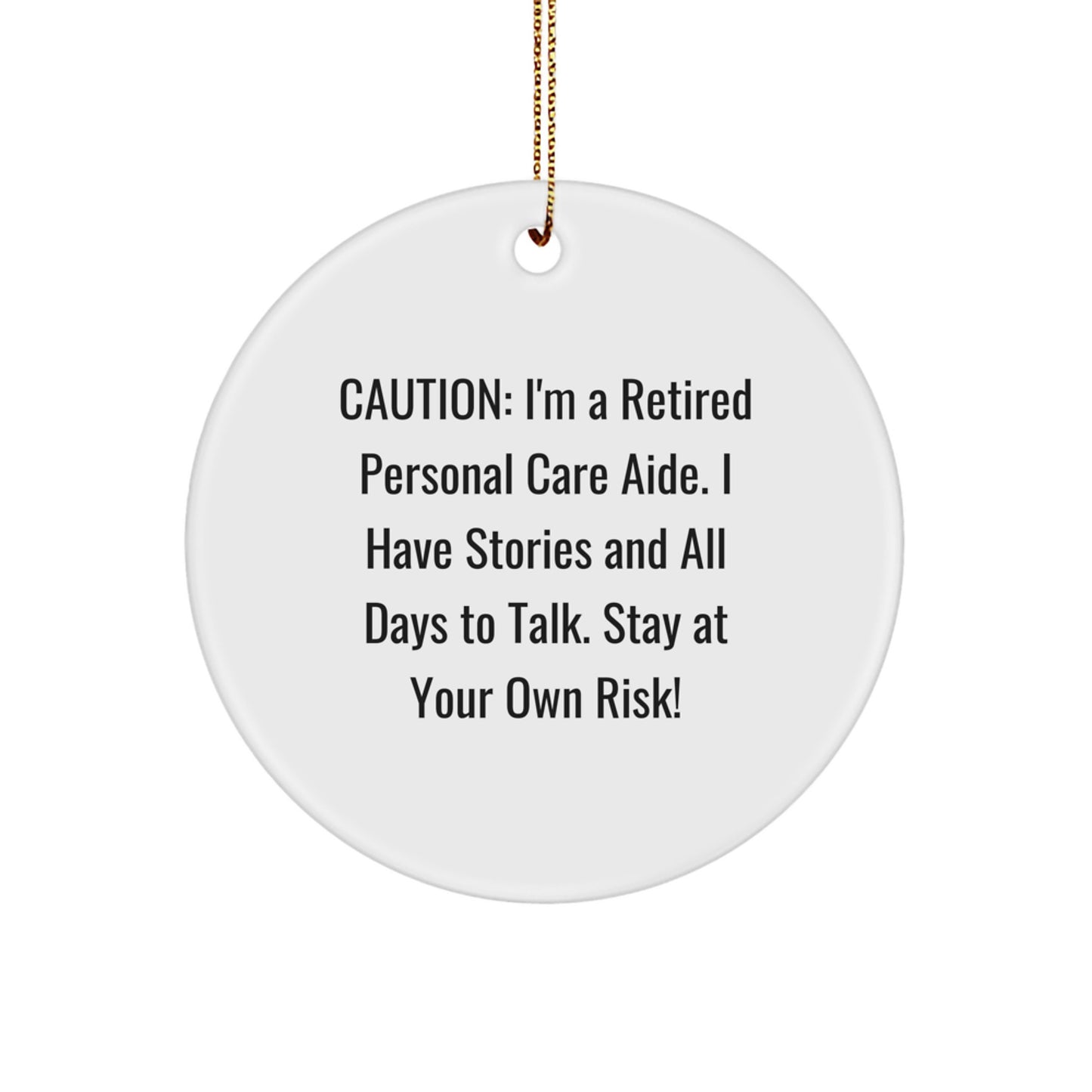 Personal Care Aide Gifts from Friends and Family - Funny Christmas Circle Ornament, Caution: I'm A Retired Personal Care Aide, Stay At Your Own Risk! - Image 1