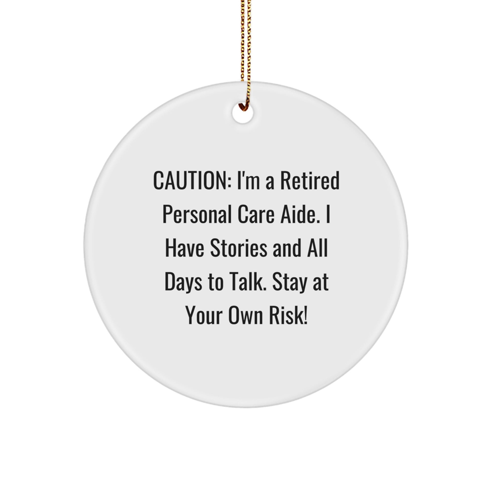 Personal Care Aide Gifts from Friends and Family - Funny Christmas Circle Ornament, Caution: I'm A Retired Personal Care Aide, Stay At Your Own Risk! - Image 1