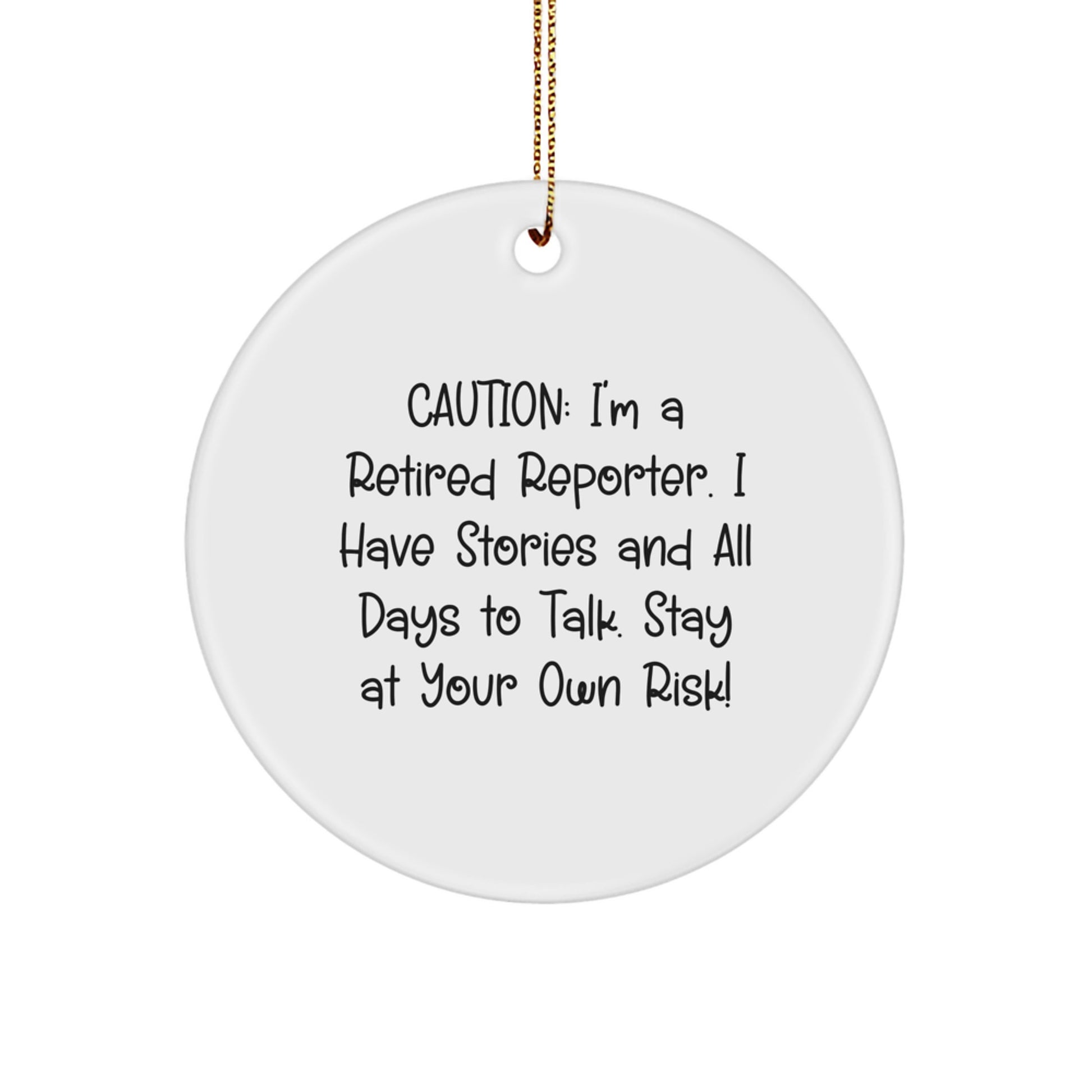 Funny Reporter Gifts for Men, Unique Christmas Circle Ornament with Caution: I'm A Retired Reporter. I Have Stories And All Days To Talk. Stay At Your Own Risk! Quote, Gifts from Friends - Image 1