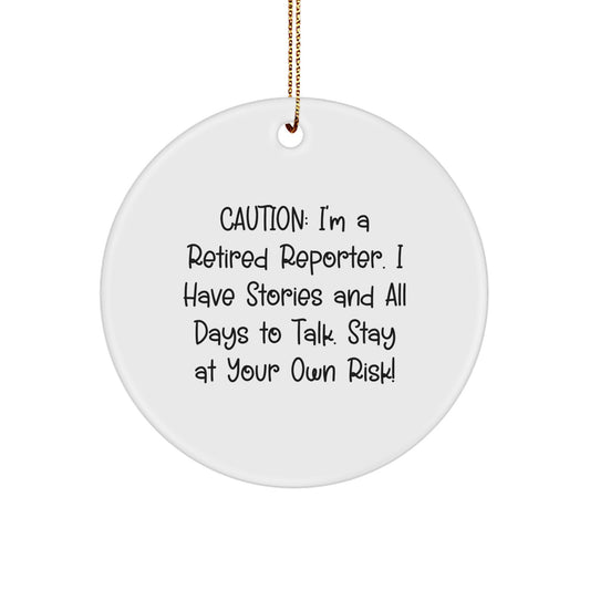 Funny Reporter Gifts for Men, Unique Christmas Circle Ornament with Caution: I'm A Retired Reporter. I Have Stories And All Days To Talk. Stay At Your Own Risk! Quote, Gifts from Friends - Image 1