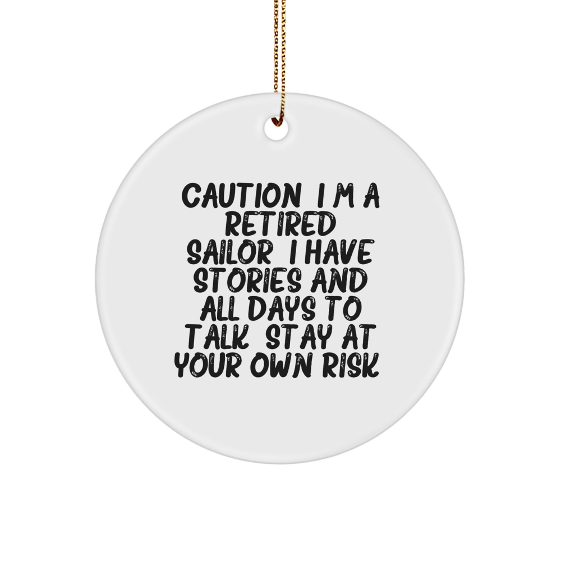 Sailor Gifts from Friends Christmas Unique Circle Ornament, Funny Quote, Gift for Sailor Men, Caution: I'm A Retired Sailor - Image 1