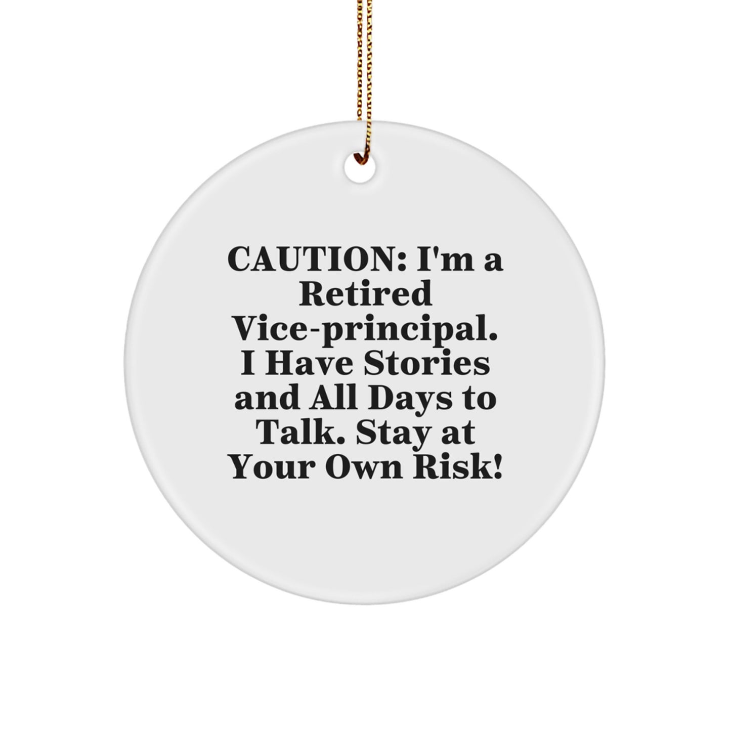 Funny Vice-principal Gifts from Friends - Vice-principal Christmas Unique Circle Ornament - Caution: I'm A Retired Vice-principal. I Have Stories And All Days To Talk. Stay At Your Own Risk! - Image 1