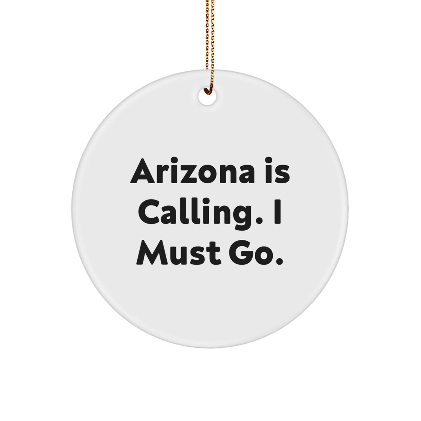 Funny Arizona Gifts for Arizona Enthusiasts Circle Ornament Gifts from Friends and Family - Inspirational Arizona Is Calling I Must Go Christmas Unique - Image 1