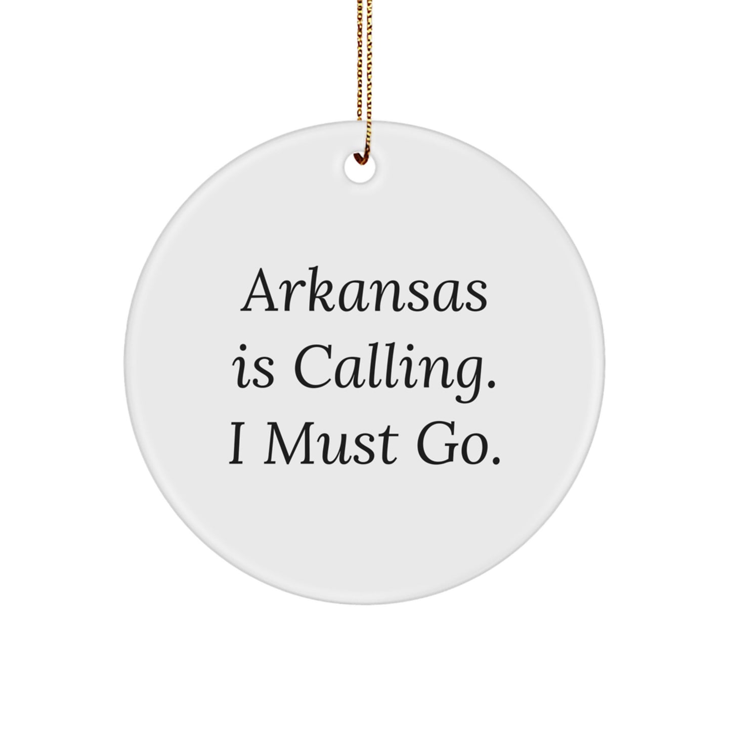 A Funny Arkansas Circle Ornament 'Arkansas Is Calling. I Must Go.' Gifts from Friends and Family for Christmas - Image 1