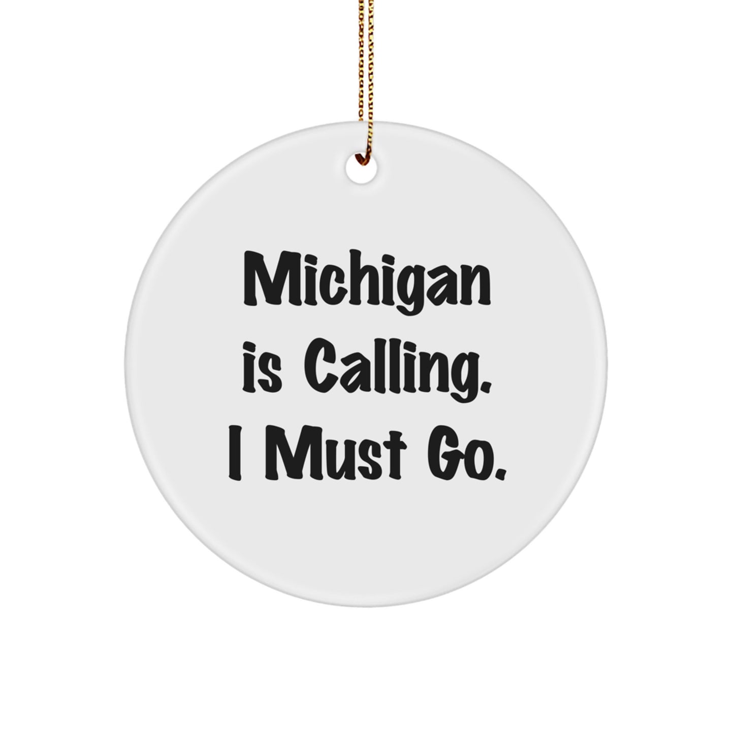 Michigan Circle Ornament, Funny Quote 'Michigan Is Calling. I Must Go.' Gifts from Friends for Family, Christmas Unique Gifts - Image 1