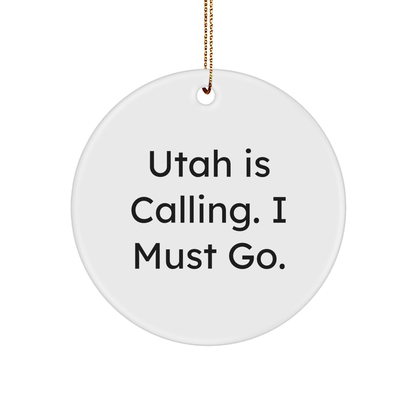 Funny Utah Gifts, Circle Ornament, Christmas Unique Gifts from Friends and Family, 'Utah Is Calling. I Must Go.' - Image 1