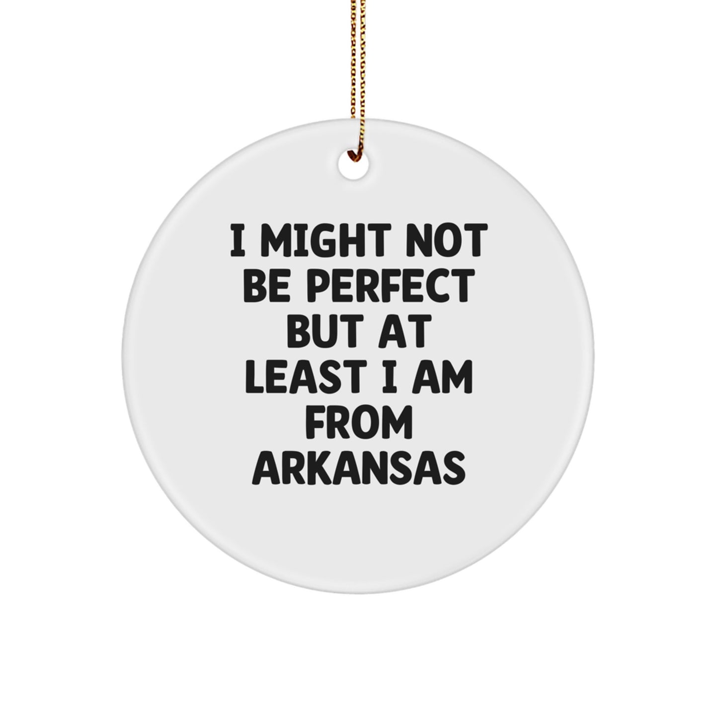 Funny Arkansas Circle Ornament Gifts from Friends for Arkansas Men and Women - 'I Might Not Be Perfect But At Least I Am From Arkansas' Christmas Unique Present - Image 1