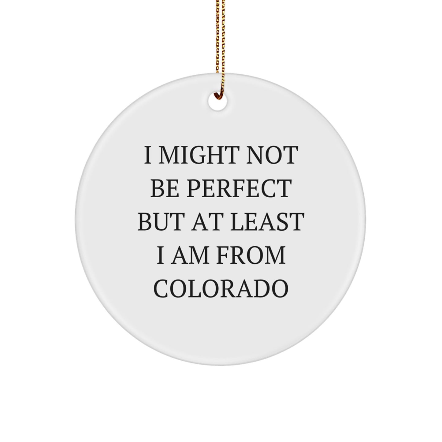 Funny Colorado Gifts from Men to Friends - Christmas Circle Ornament with I Might Not Be Perfect Quote - Image 1