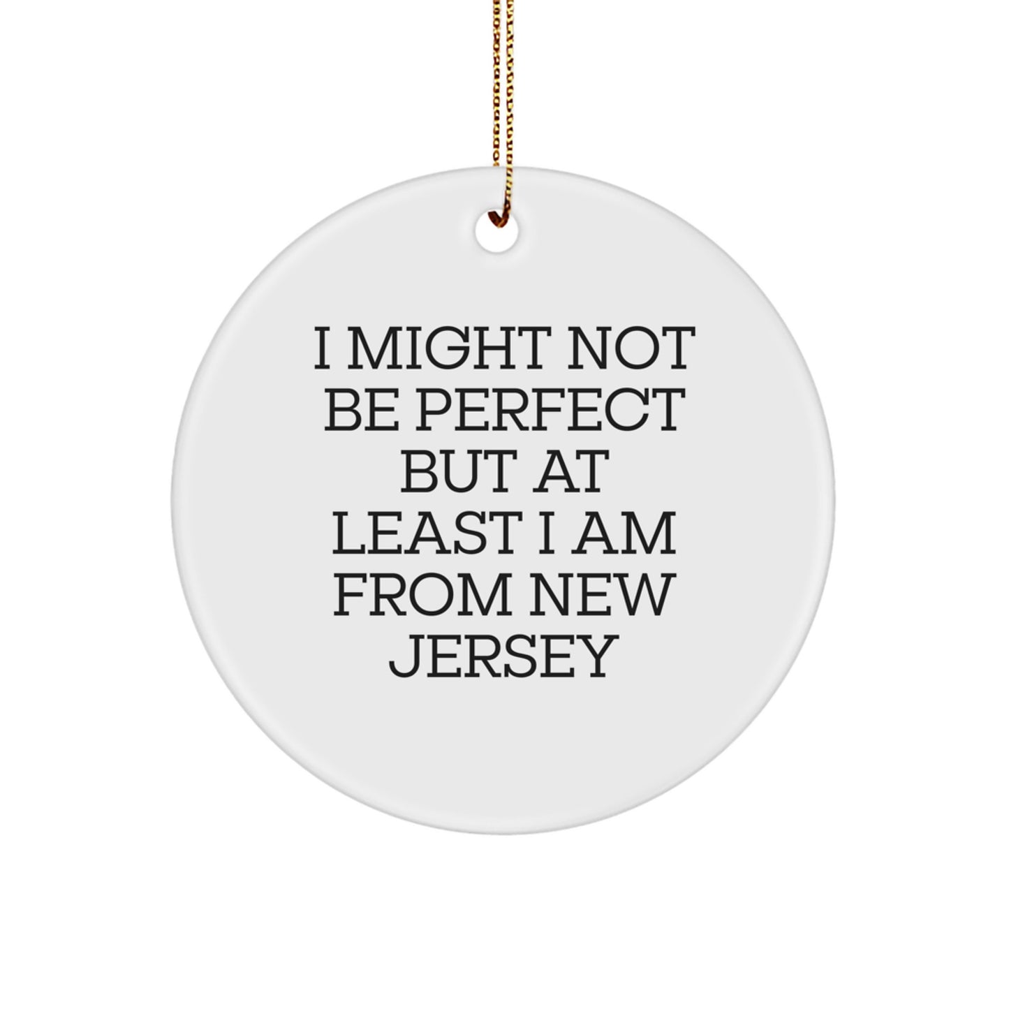 New Jersey Circle Ornament - Funny Gifts from Men to Women - Christmas Unique Gifts for New Jersey Family and Friends - I Might Not Be Perfect But At Least I Am From New Jersey - Image 1