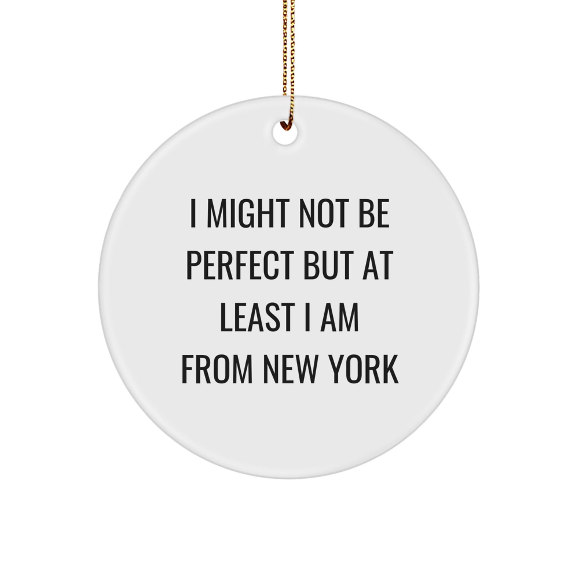 New York Circle Ornaments Funny Quotes Gifts for Men Women Friends Family - 'I Might Not Be Perfect But At Least I Am From New York' Christmas Unique Gifts from Friends - Image 1