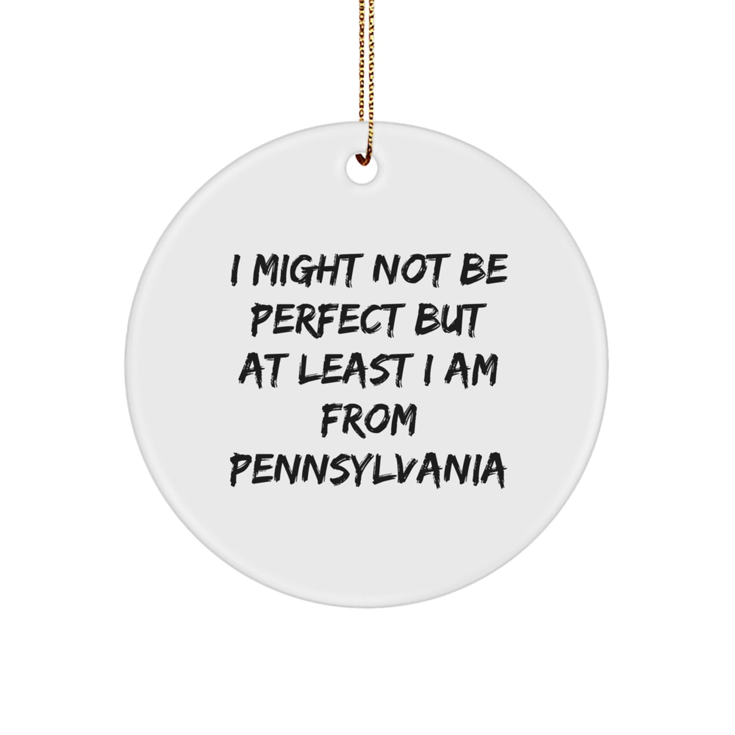 Pennsylvania Circle Ornament, Funny Quote Gifts from Men to Women, 'I Might Not Be Perfect But At Least I Am From Pennsylvania' Christmas Unique Presents - Image 1