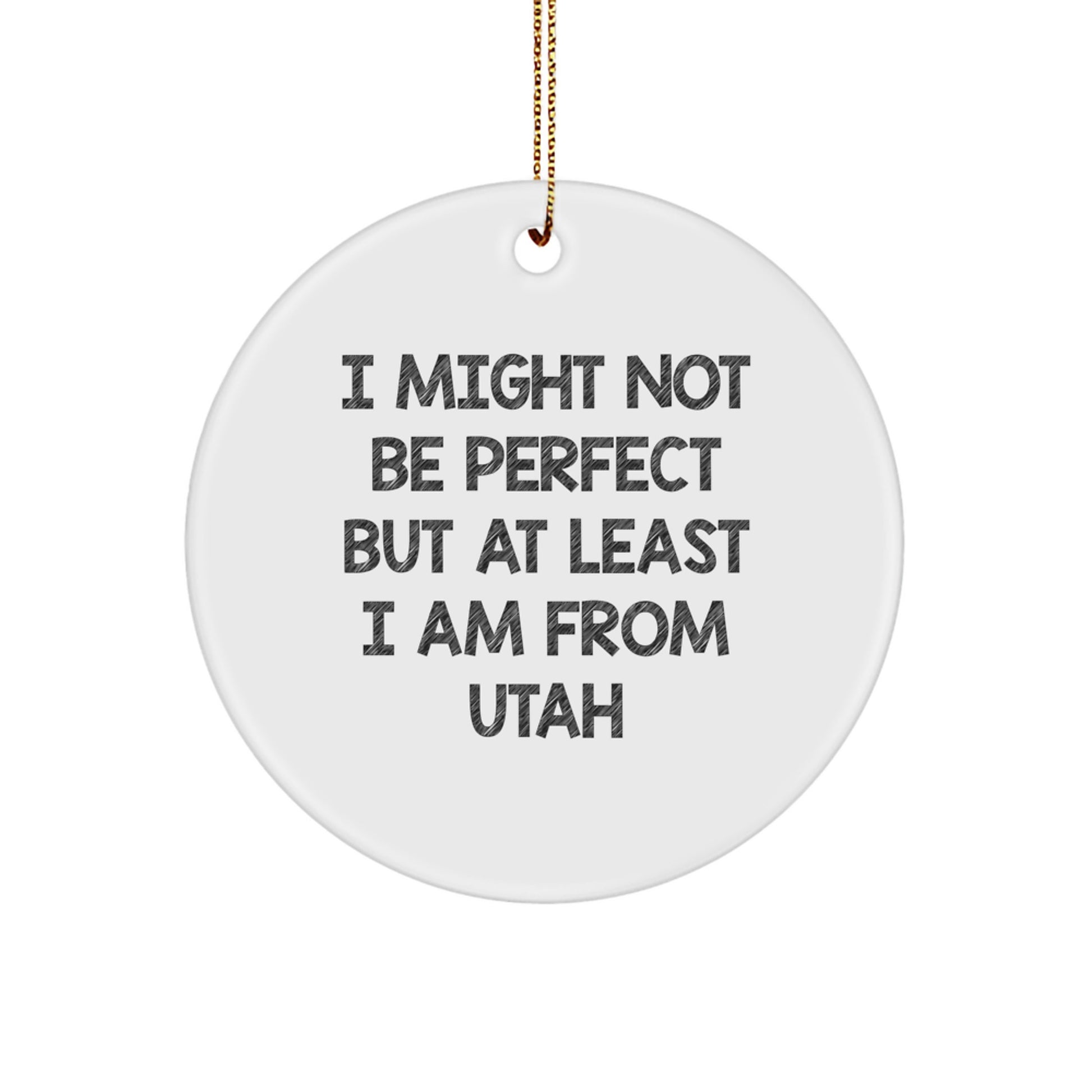 Utah Proud Circle Ornament, I Might Not Be Perfect But At Least I Am From Utah, Funny Gift for Friends and Family - Image 1