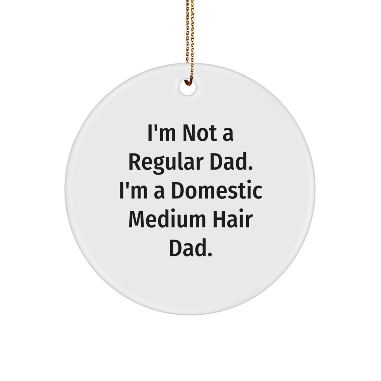 Funny Domestic Medium Hair Dad Gifts for Christmas - Circle Ornament from Men to Friends - Image 1
