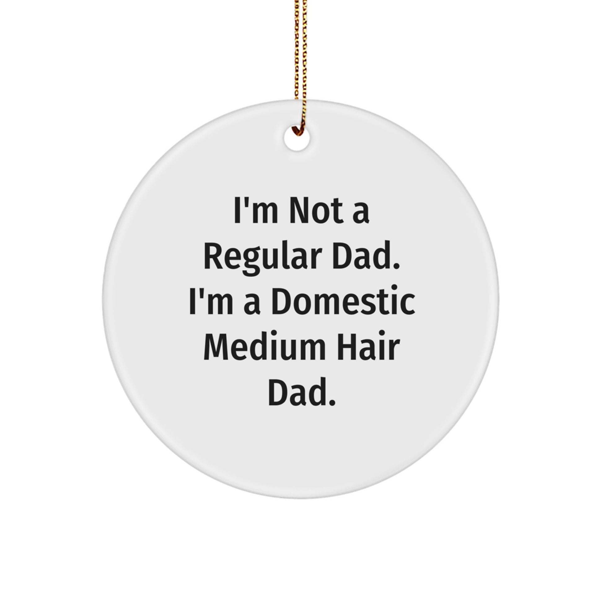 Funny Domestic Medium Hair Dad Gifts for Christmas - Circle Ornament from Men to Friends - Image 1