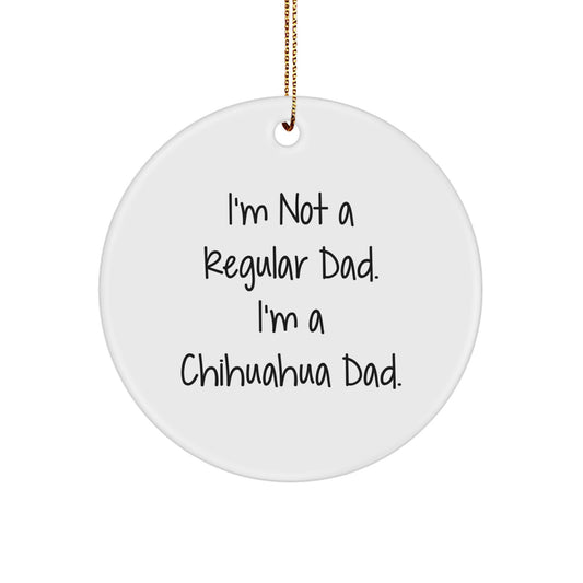 Chihuahua Dad Christmas Circle Ornament Gifts from Friends for Chihuahua Dog Lovers, Funny Quote, White, 2.75'' Tall, 0.5 oz, MDF, High-Gloss Plastic Finish - Image 1