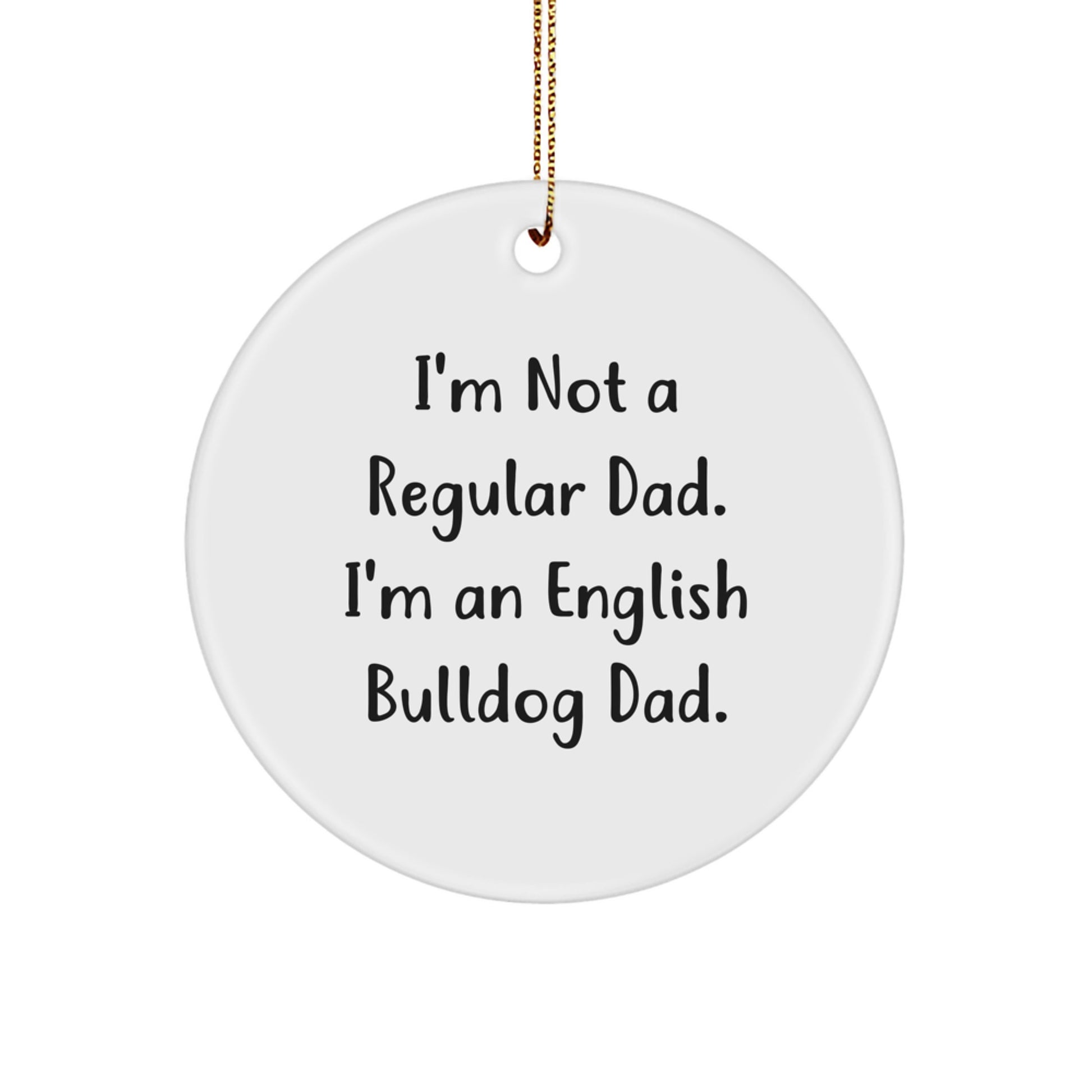 Funny English Bulldog Dad Gifts for Christmas - 'I'm Not A Regular Dad. I'm An English Bulldog Dad.' Circle Ornament from Friends and Family - Image 1