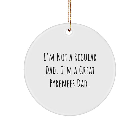 Funny Great Pyrenees Dog Dad Gifts from Men, Unique Circle Ornament for Great Pyrenees Dog, 'I'm Not A Regular Dad. I'm A Great Pyrenees Dad.' Christmas Unique Gifts - Image 1