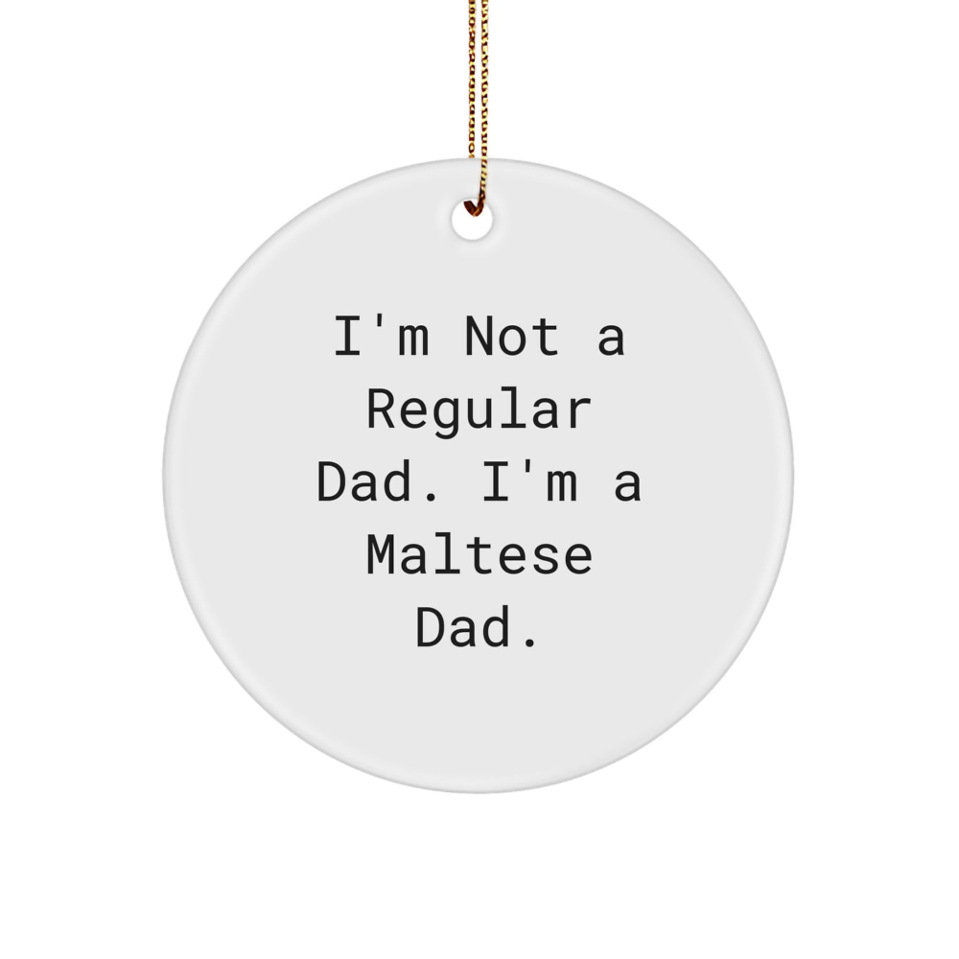 Maltese Dad's Funny Circle Ornament, Gifts from Friends for Maltese Dog, Christmas Unique Gifts - Image 1
