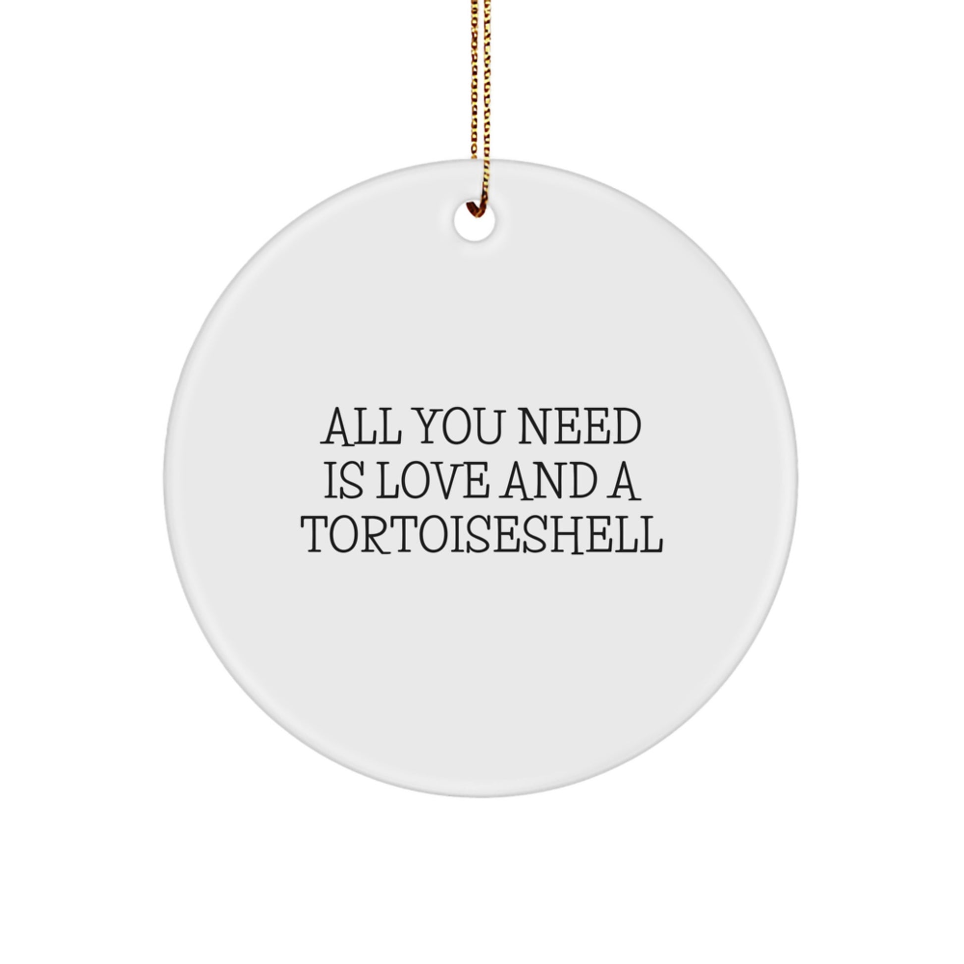 Funny Tortoiseshell Cat Gifts from Men to Family, 'All You Need Is Love And A Tortoisell' Circle Ornament for Christmas - Image 1