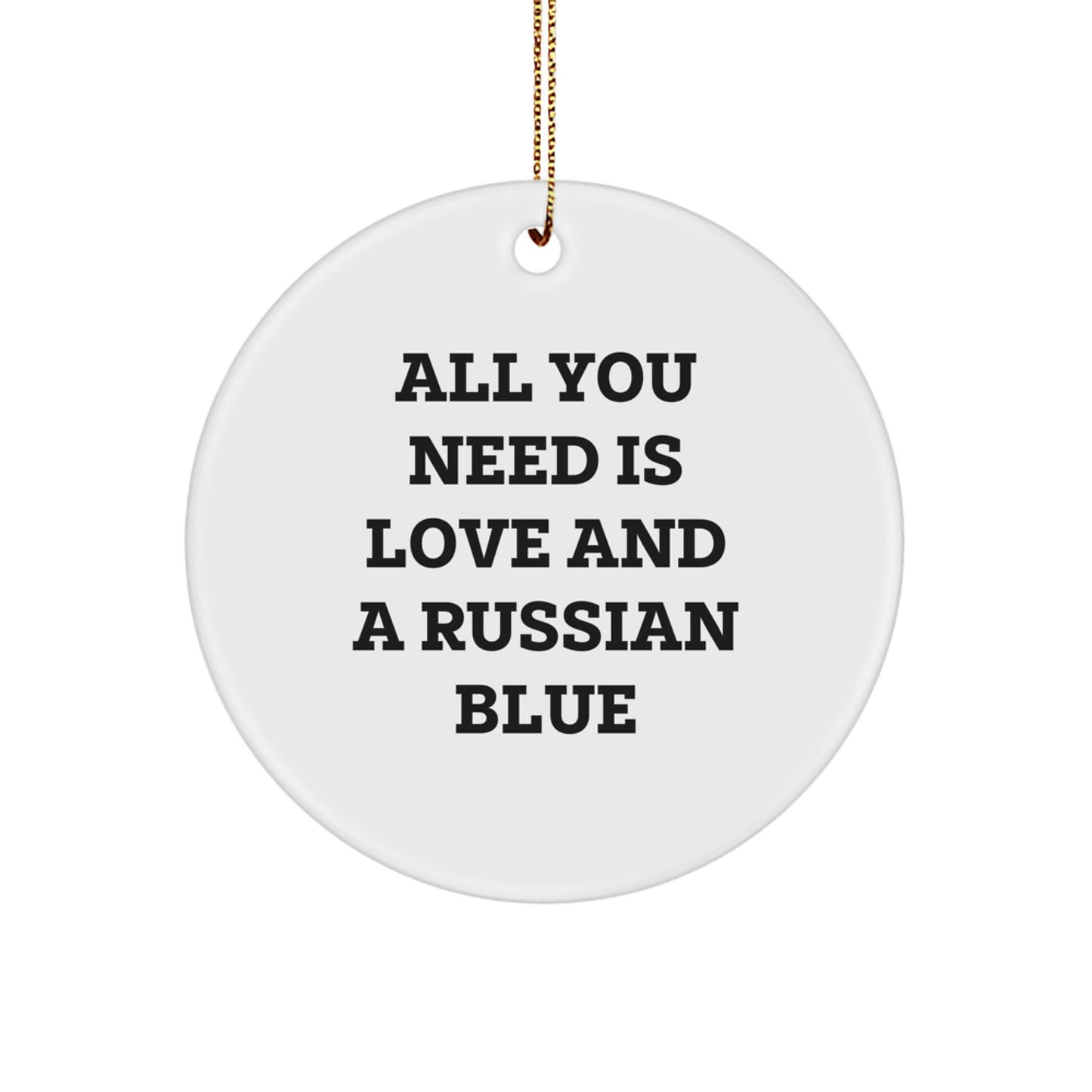Russian Blue Cat Lovers Gifts from Friends for Christmas Circle Ornament - All You Need Is Love And A Russian Blue, Funny Quote Decor - Image 1