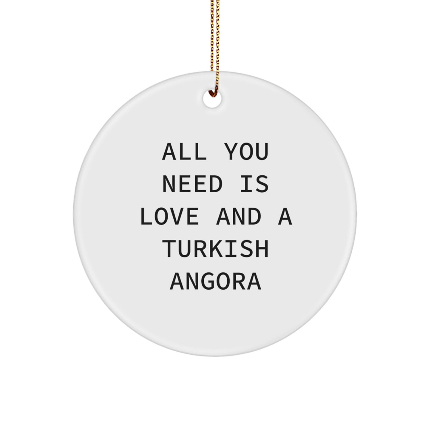 Funny Turkish Angora Cat Gifts from Family for Turkish Angora Cat - Circle Ornament with 'All You Need Is Love And A Turkish Angora' Quote - Christmas Unique - Image 1