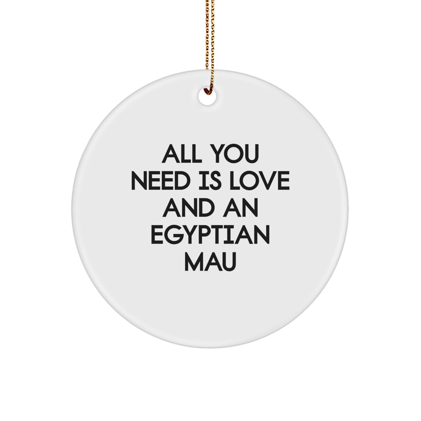 Funny Egyptian Mau Cat Christmas Circle Ornament Gifts from Friends and Family - All You Need Is Love - Image 1