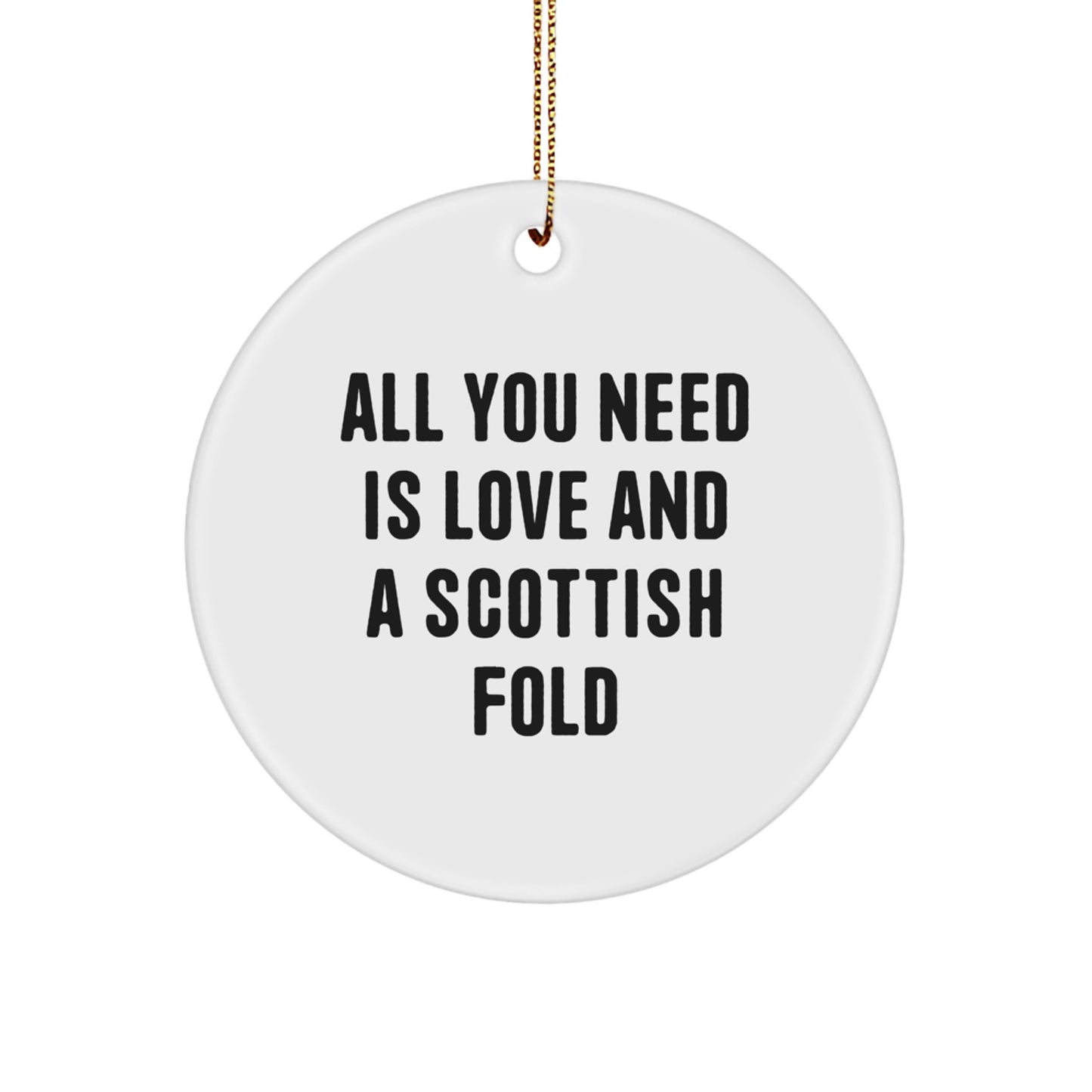 Scottish Fold Cat Lover Gifts for Christmas, Circle Ornament with Funny Quote, 'All You Need Is Love And A Scottish Fold' - Unique Gift Ideas for Scottish Fold Cat Enthusiasts - Image 1