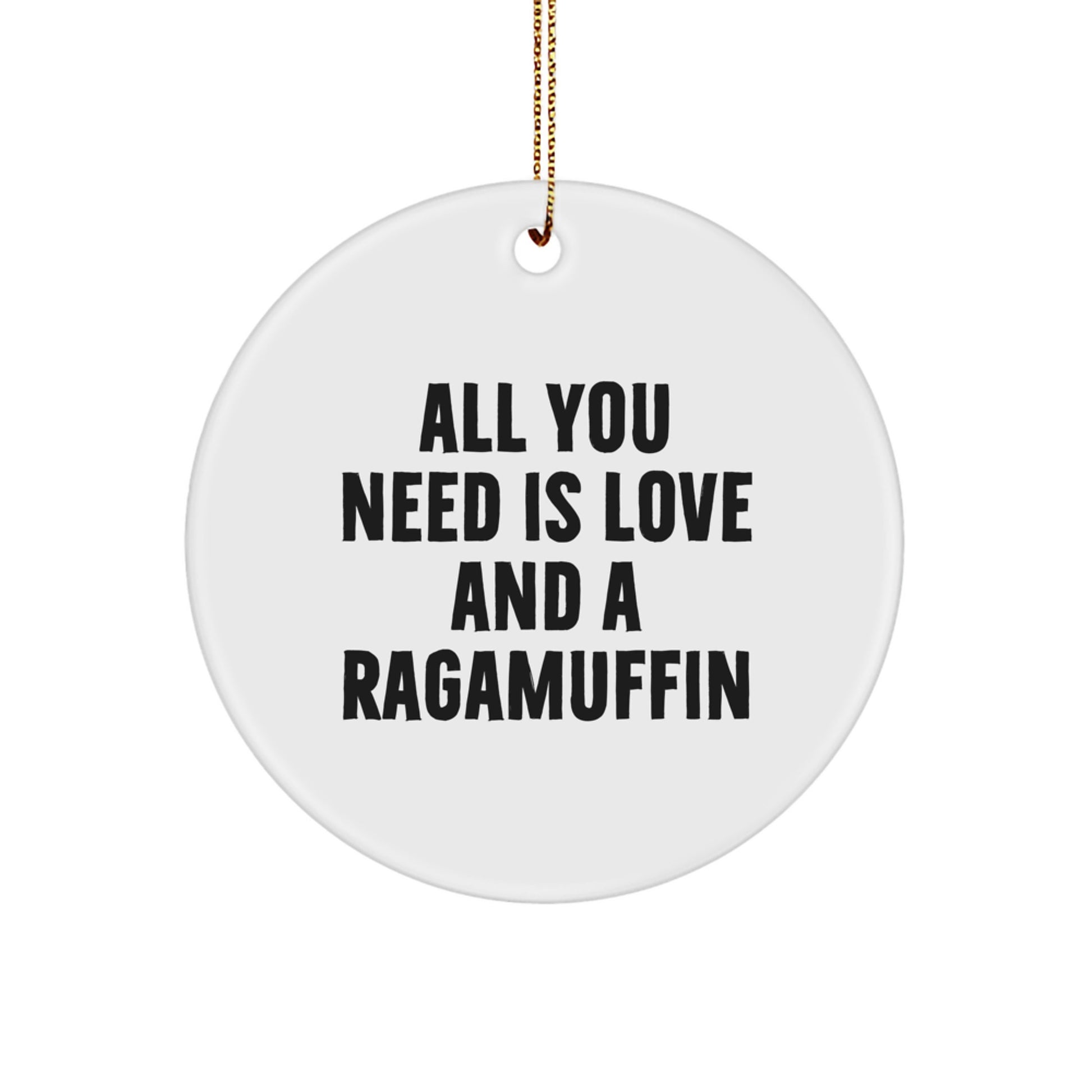 Ragamuffin Cat Circle Ornament Gifts from Family to Friends, All You Need Is Love And A Ragamuffin, Christmas Unique Gifts for Men and Women - Image 1