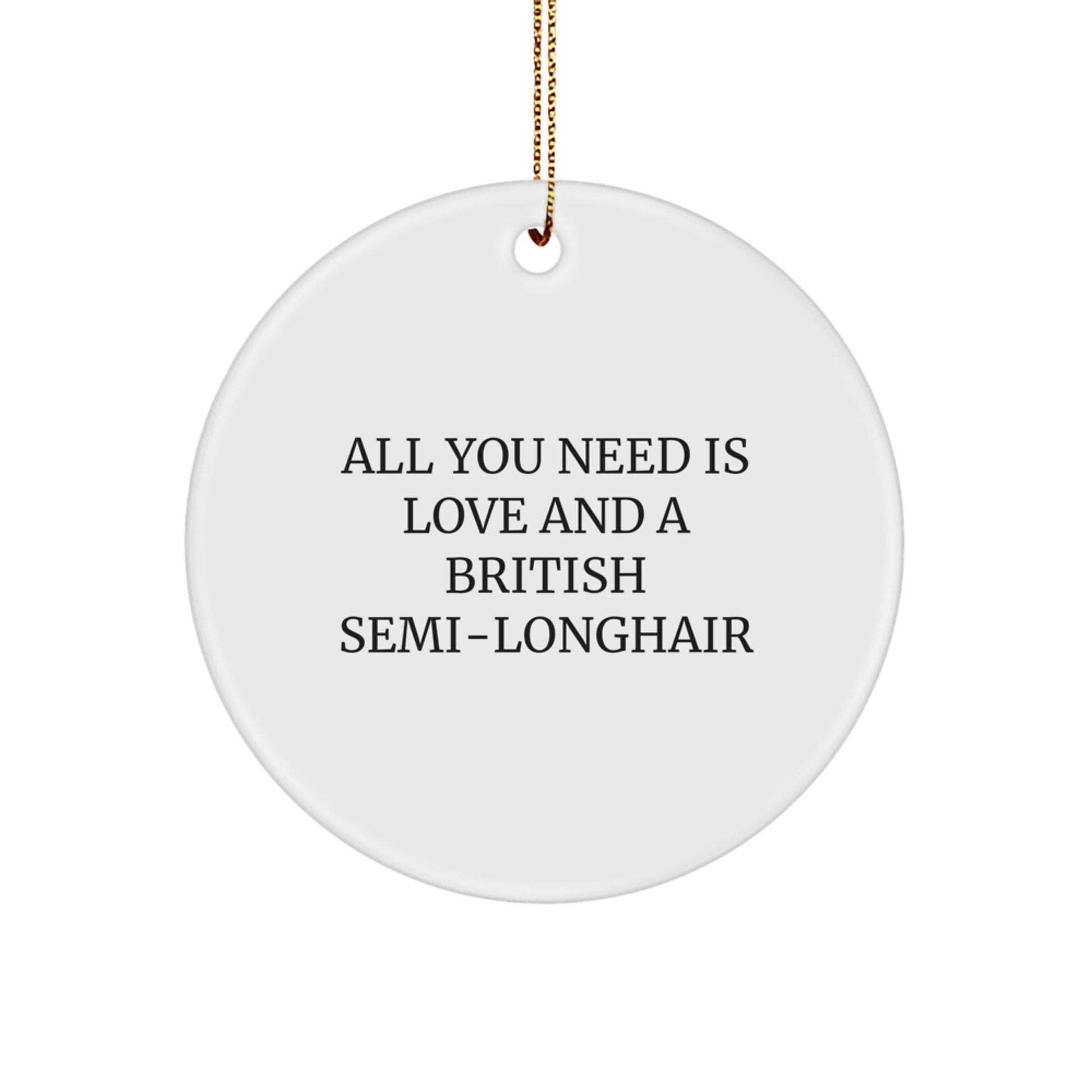 British Semi-Longhair Cat Circle Ornament, All You Need Is Love And A British Semi-longhair Quote, Gifts for British Semi-Longhair Cat, Christmas Unique Gifts from Friends - Image 1