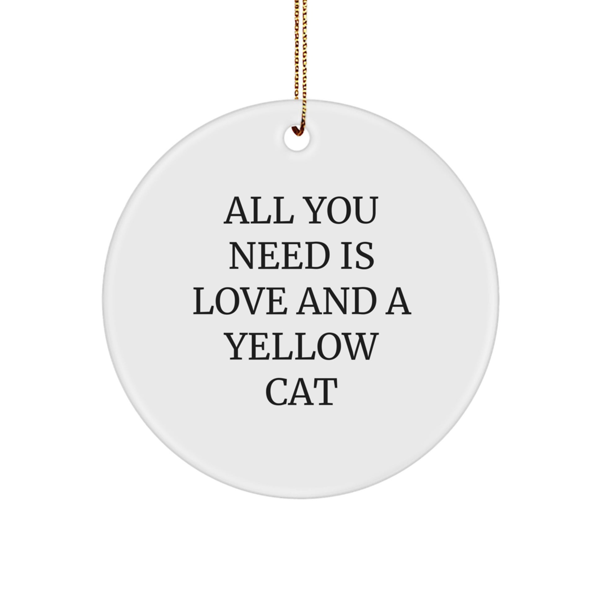 Yellow Cat Circle Ornament Gifts from Men to Friends for Christmas - Inspirational Quote 'All You Need Is Love And A Yellow Cat' - Durable MDF with High-Gloss Finish, 2.75 inch, Festive Gold Cord - Image 1