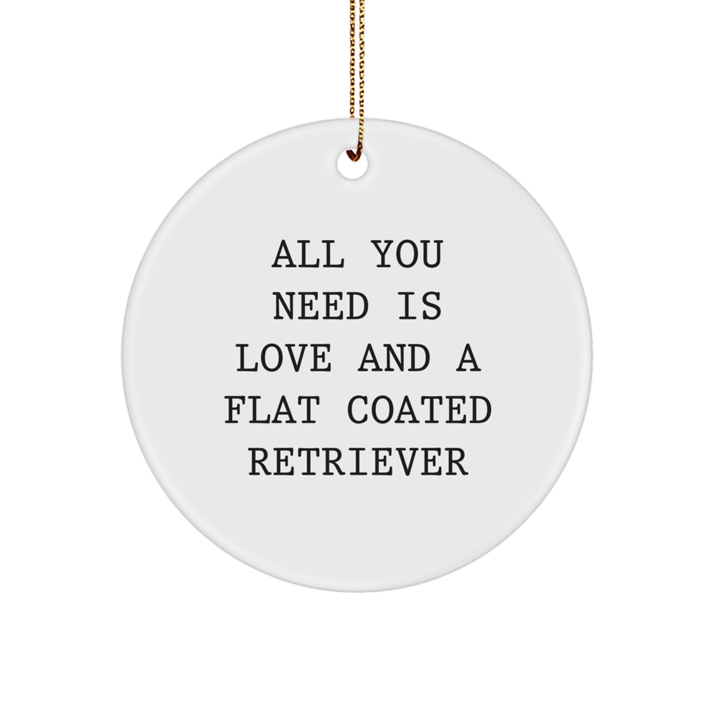 Flat Coated Retriever Dog Lover Christmas Unique Gift Circle Ornament, All You Need Is Love And A Flat Coated Retriever, Gifts from Family and Friends - Image 1