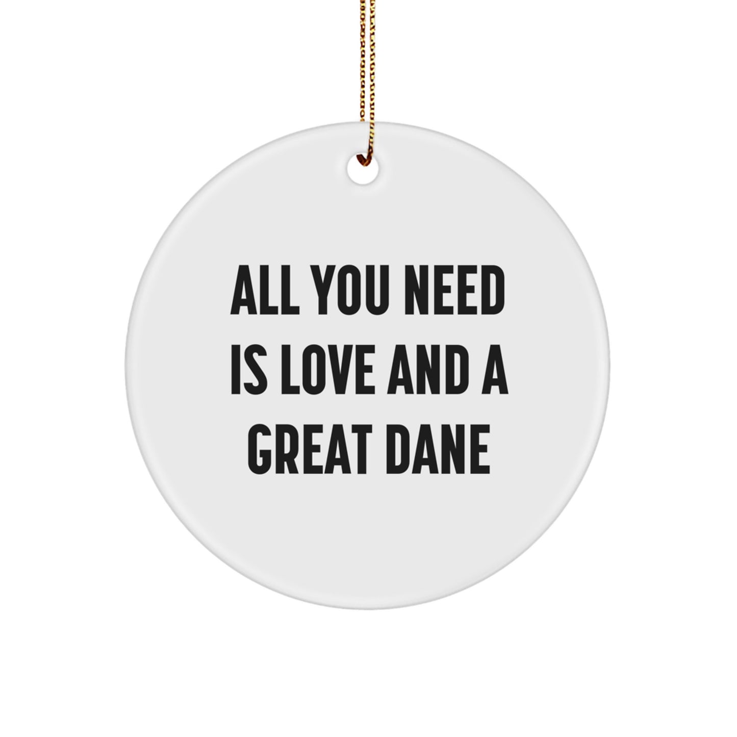 Great Dane Dog Gifts for Men - Funny Christmas Circle Ornament, All You Need Is Love And A Great Dane, Unique Great Dane Dog Lover Home Decor - Image 1