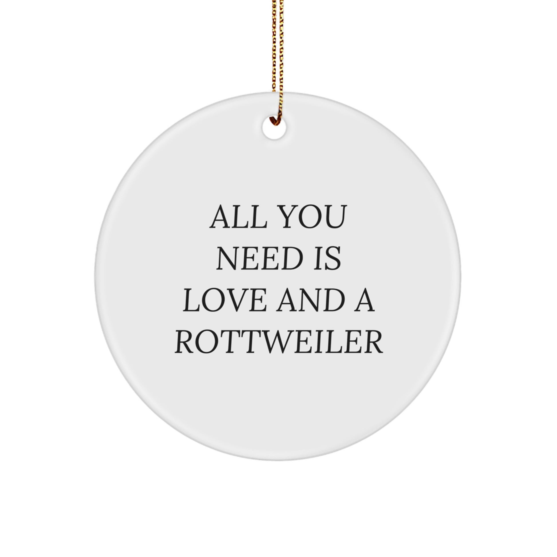 Rottweiler Dog Lovers Christmas Circle Ornament Gifts from Family, Friends, or Coworkers - 'All You Need Is Love And A Rottweiler' Quote, Inspirational for Men and Women - Image 1