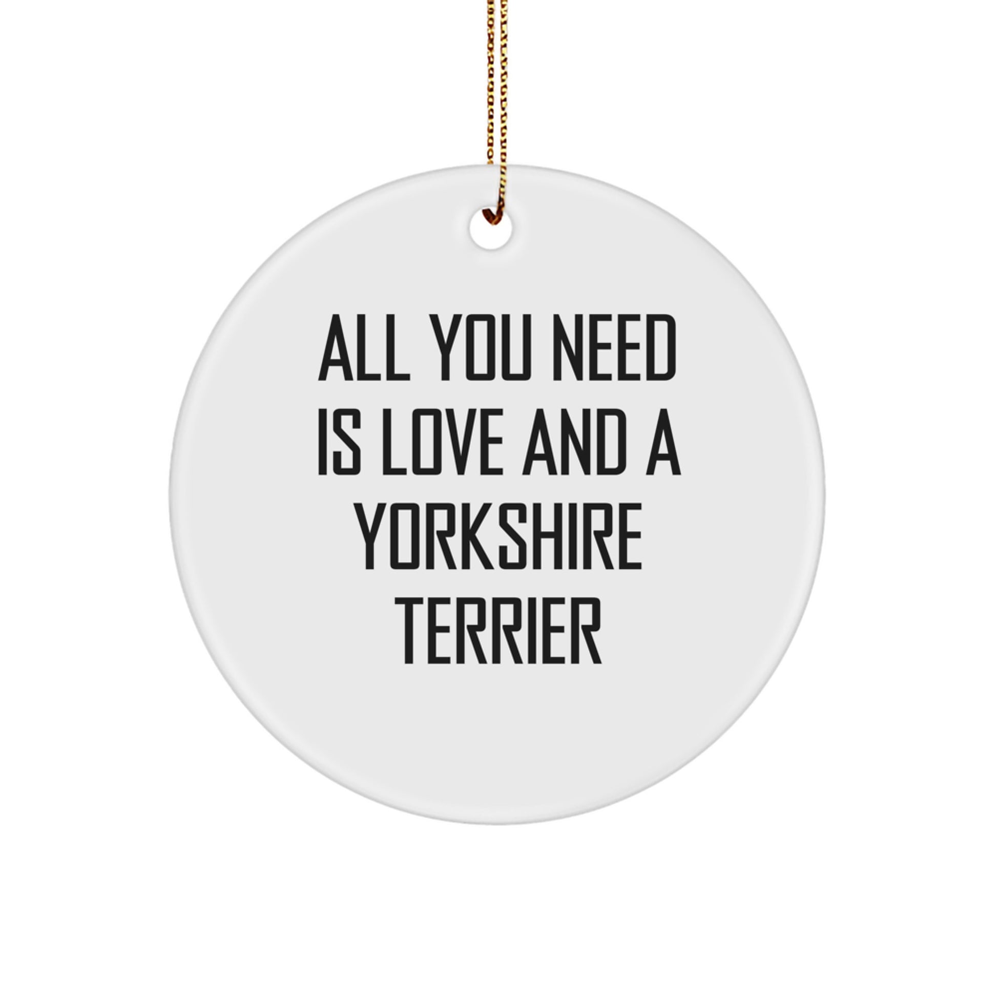 Yorkshire Terrier Dog Lovers Gifts from Friends for Christmas Decoration Circle Ornament, 'All You Need Is Love And A Yorkshire Terrier' Quote, Unique Presents for Men, Women, Family - Image 1