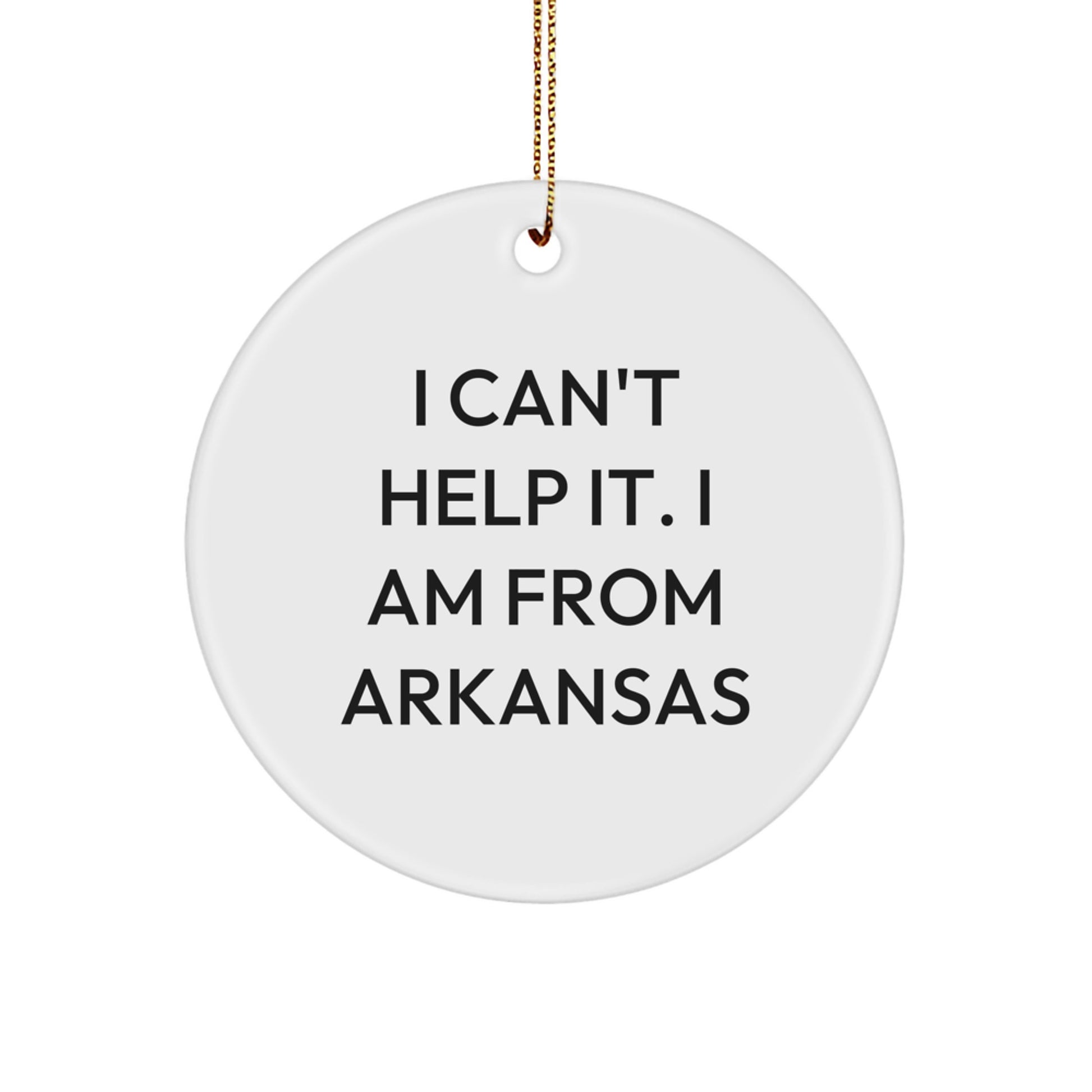 Arkansas Circle Ornament, 'I Can't Help It, I Am From Arkansas' Funny Quote, Gifts from Friends, Family, or Coworkers, for Arkansas Lovers, Men, and Women, Unique Christmas Unique Gift - Image 1