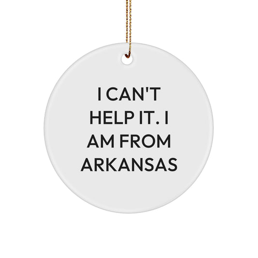 Arkansas Circle Ornament, 'I Can't Help It, I Am From Arkansas' Funny Quote, Gifts from Friends, Family, or Coworkers, for Arkansas Lovers, Men, and Women, Unique Christmas Unique Gift - Image 1