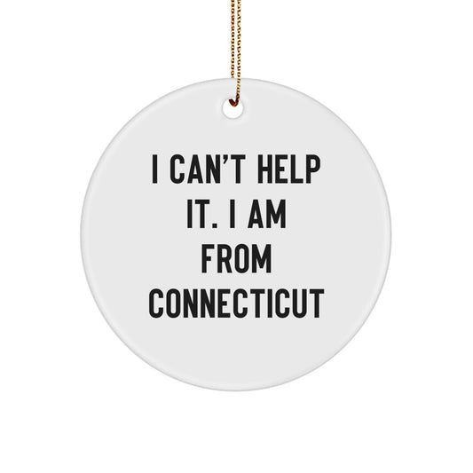 Connecticut Circle Ornament Gifts from Friends to Family - I Can't Help It. I Am From Connecticut Funny Christmas Ornament - Image 1