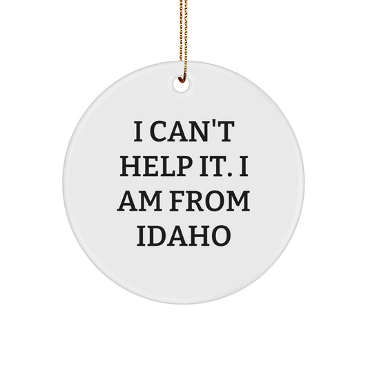 Idaho Proud Gifts for Friends from Idaho - I Can't Help It. I Am From Idaho Circle Ornament, White, 2.75" tall, Christmas Unique Gift for Idaho Residents - Image 1