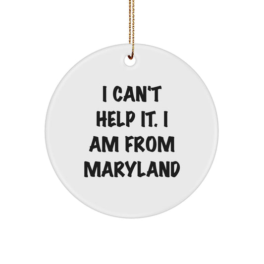 Maryland Gifts from Friends for Christmas, 'I Can't Help It. I Am From Maryland' Circle Ornament, White, Circle Shaped, 2.75" Tall, 0.5 oz, Perfect for Maryland Enthusiasts, Family, or Coworkers - Image 1