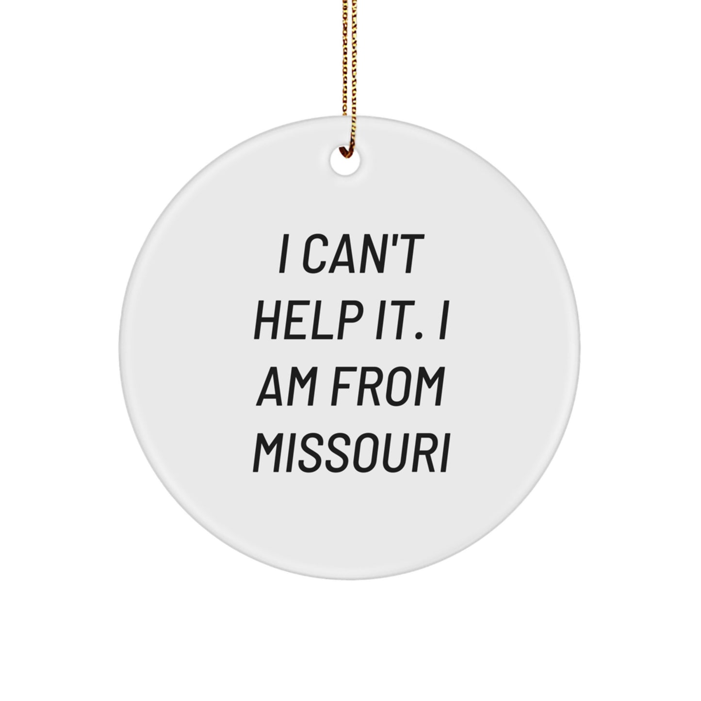 Missouri Circle Ornament Gifts from I Can't Help It. I Am From Missouri, Funny Quote White MDF Sublimation Christmas Ornament for Missouri Men Women Friends Family - Image 1