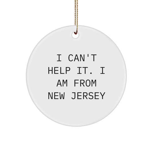Funny New Jersey Quotes Circle Ornament, Gifts from Friends and Family, I Can't Help It. I Am From New Jersey, Christmas Unique Gifts for Women Men - Image 1