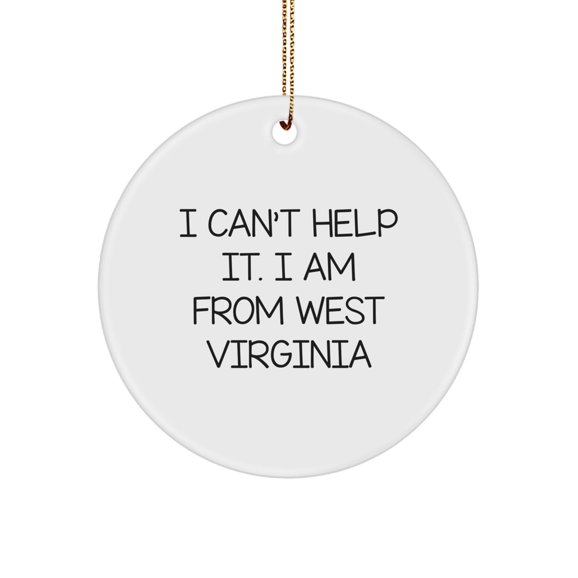 West Virginia Proud Gifts from Friends, Family, or Coworkers - I Can't Help It. I Am From West Virginia Christmas Circle Ornament - Image 1
