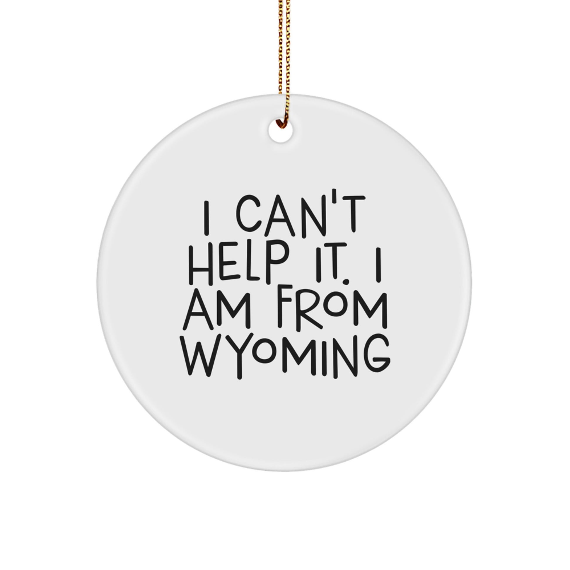 Wyoming Circle Ornament Gifts from Friends for Wyoming Lovers 'I Can't Help It. I Am From Wyoming' Christmas Unique - Image 1
