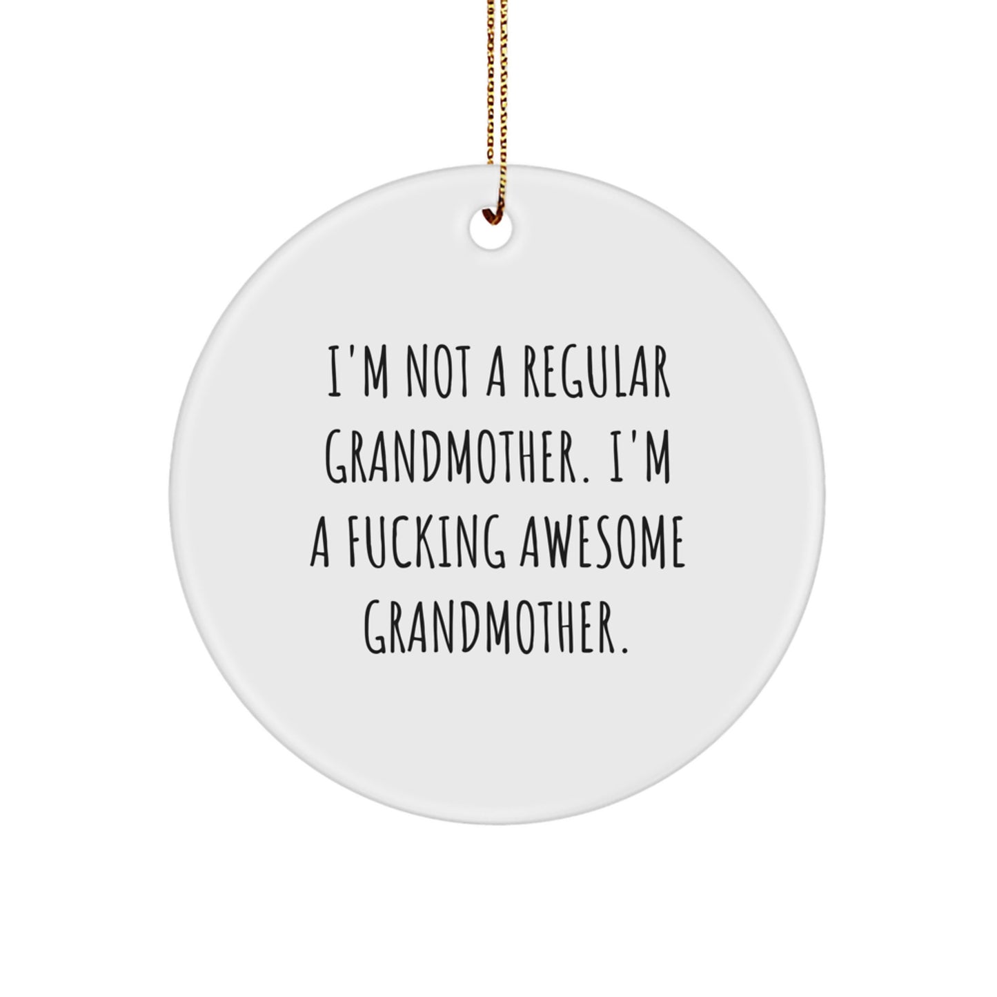 Funny Grandmother Gifts - Circle Ornament with 'I'm Not A Regular Grandmother. I'm A F--king Awesome Grandmother.' Quote, Perfect for Christmas - Image 1