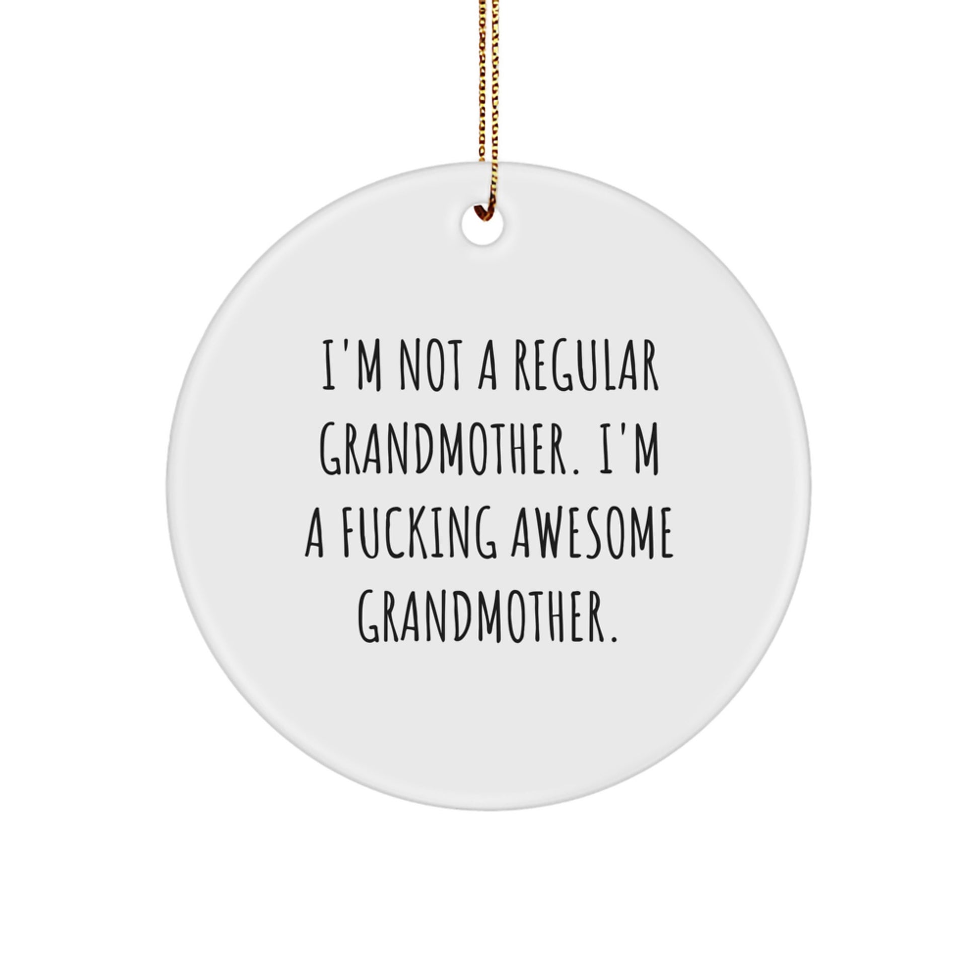 Funny Grandmother Gifts - Circle Ornament with 'I'm Not A Regular Grandmother. I'm A F--king Awesome Grandmother.' Quote, Perfect for Christmas - Image 1