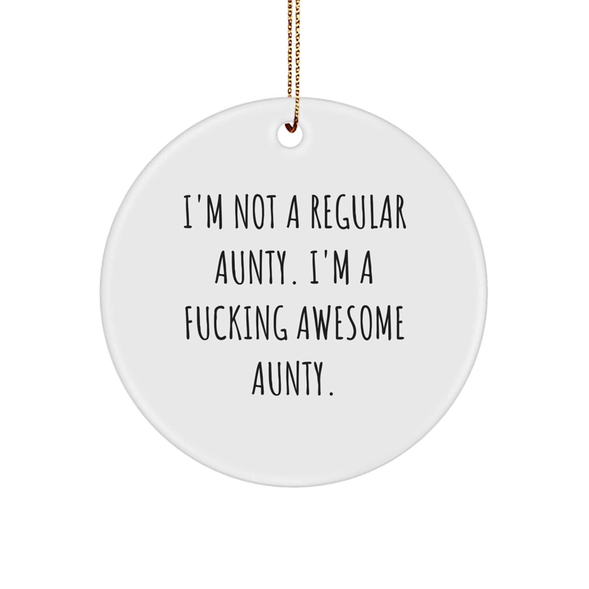 Funny Aunty Gifts for Christmas - 'I'm Not A Regular Aunty. I'm A F--king Awesome Aunty.' Circle Ornament from Men to Aunty - Image 1