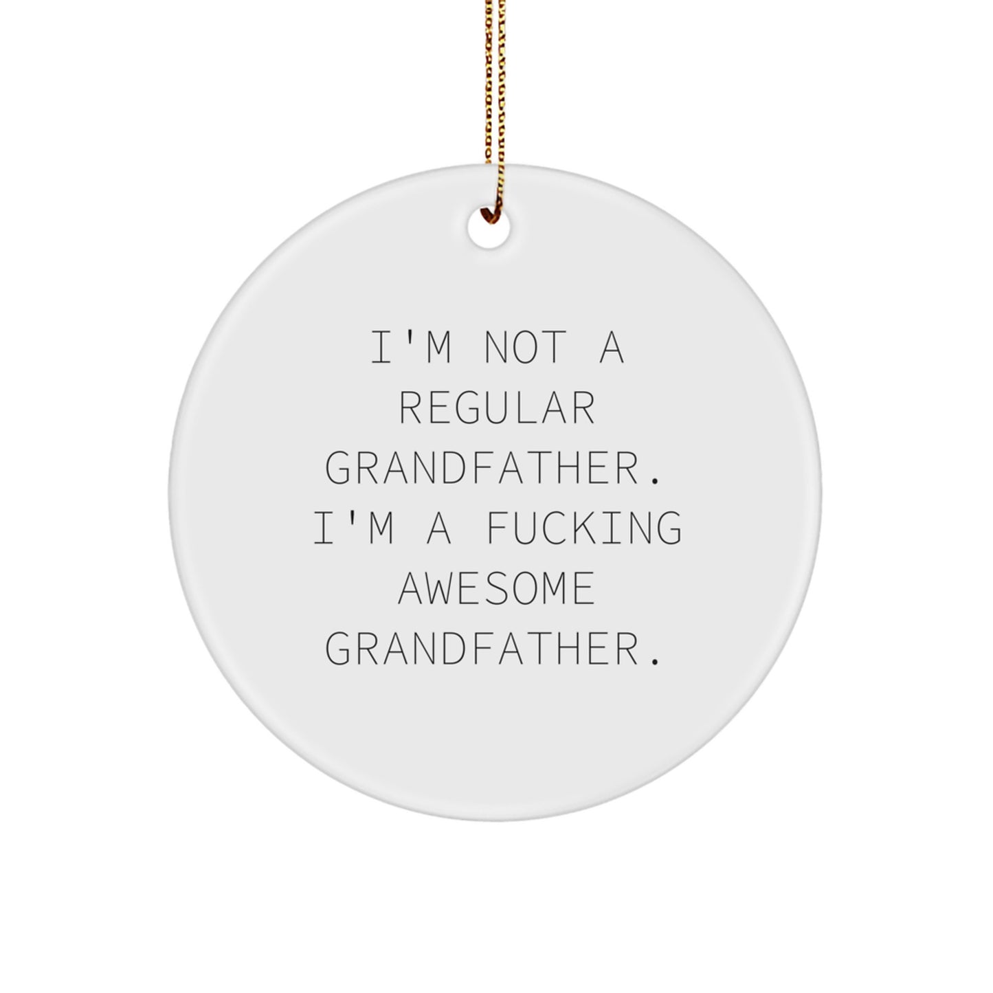 Funny Grandfather Gifts, Circle Ornament for Grandfather, I'm Not A Regular Grandfather - Awesome Christmas Unique Gifts for Men, Women, or Family - Image 1