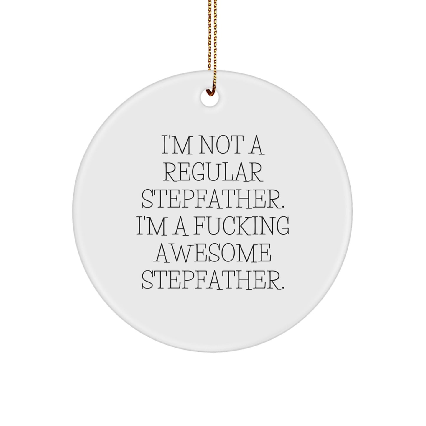 Funny Stepfather Gifts for Men, 'I'm Not A Regular Stepfather' Christmas Unique Circle Ornament from Friends - Image 1